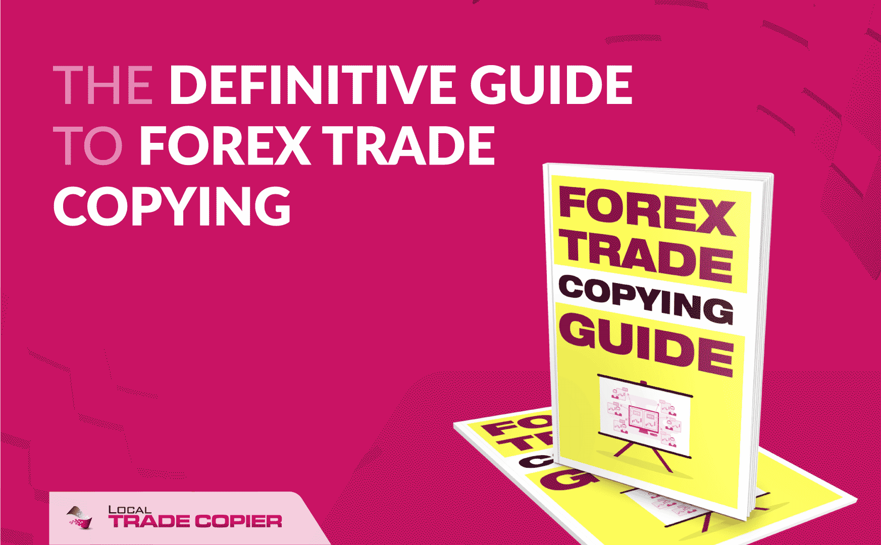 Local-Trade-Copier-Tutorials-introducing-the-definitive-guide-to-trade-copying-1745x1080