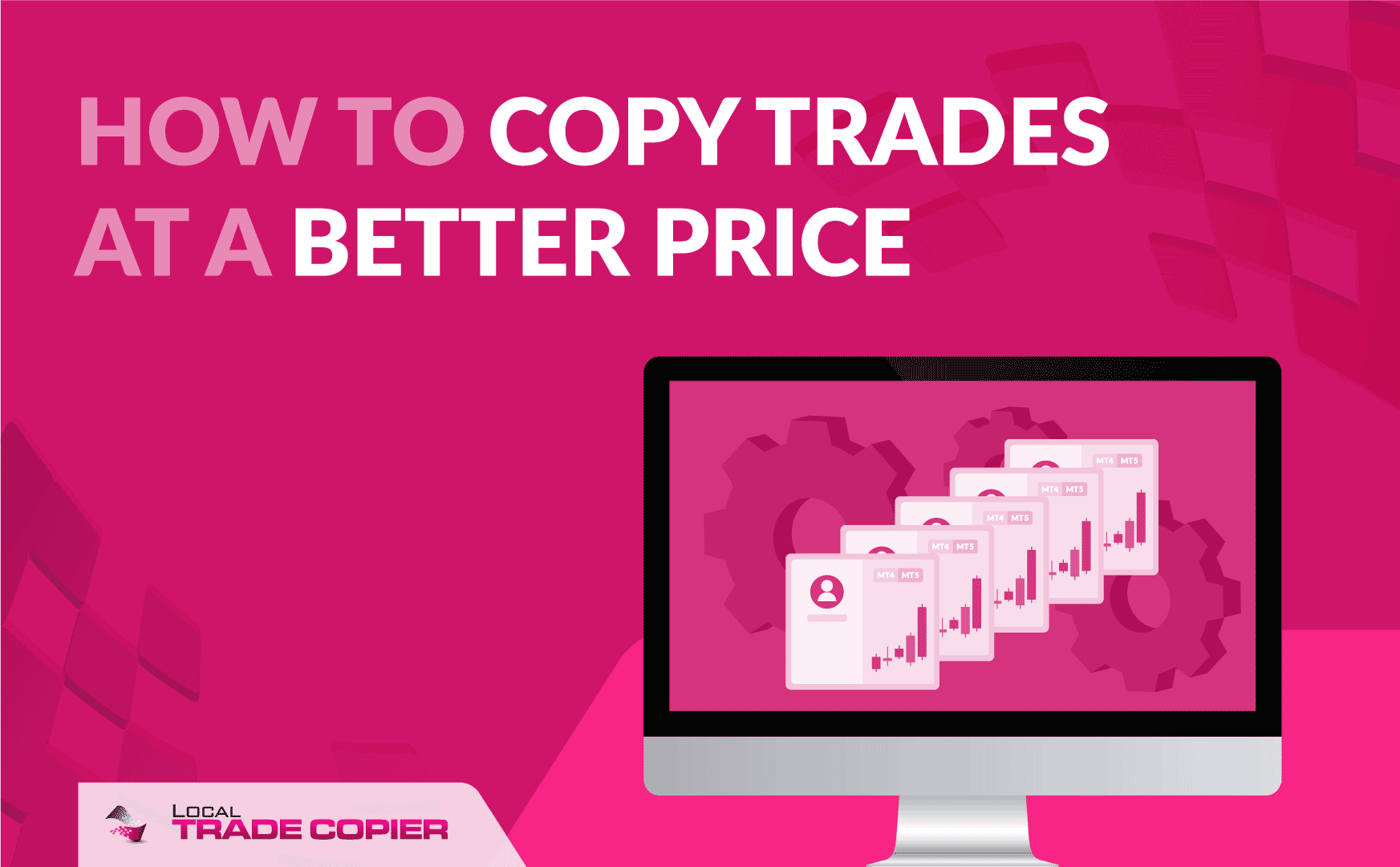 Local-Trade-Copier-Tutorials-copy-trades-at-better-price-1745x1080