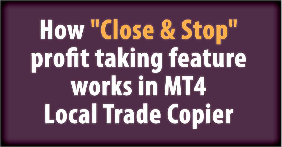 How Close & Stop profit taking feature works in MT4 Local Trade Copier