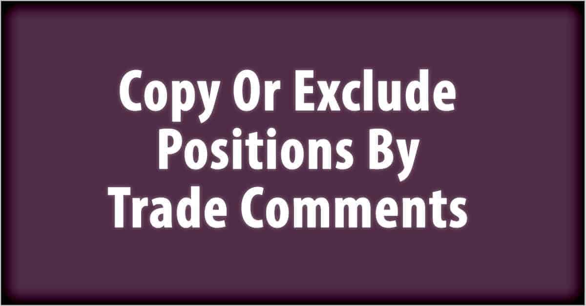 Copy or exclude positions by trade comments