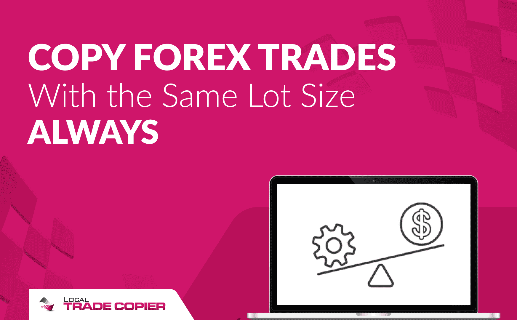 Local-Trade-Copier-Tutorials-Copy-Forex-Trades-With-the-Same-Lot-Size-Always-1745x1080