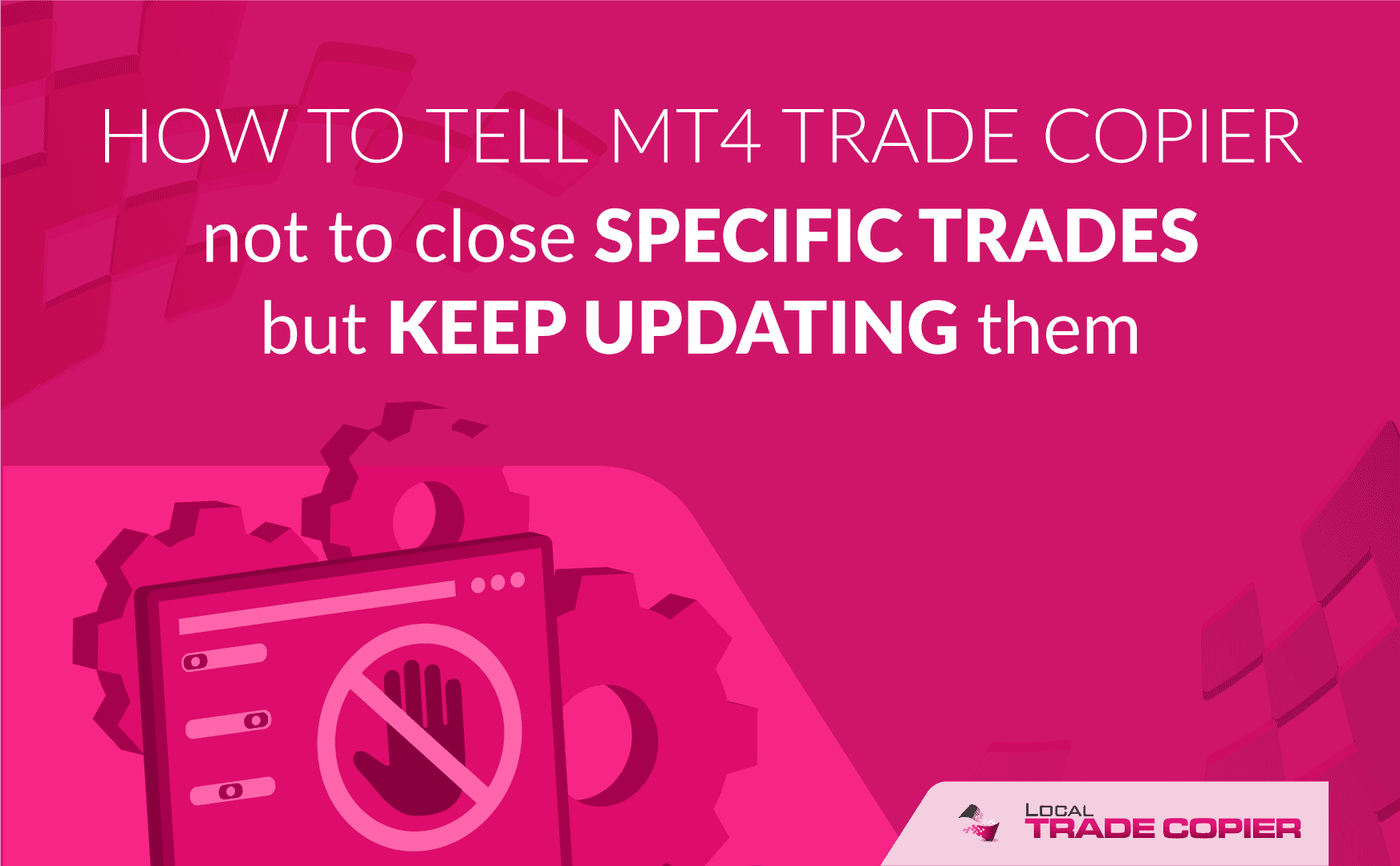 Local-Trade-Copier-Tutorials-do-not-close-certain-trades-1745x1080