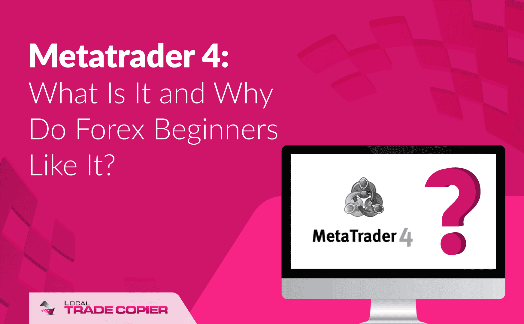 Local-Trade-Copier-Tutorials-What-Is-Metatrader4-Why-Do-Forex-Begginers-Liket-It-1745x1080