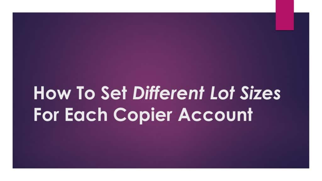 how-to-set-different-lot-sizes-for-each-copier-account-1280x720