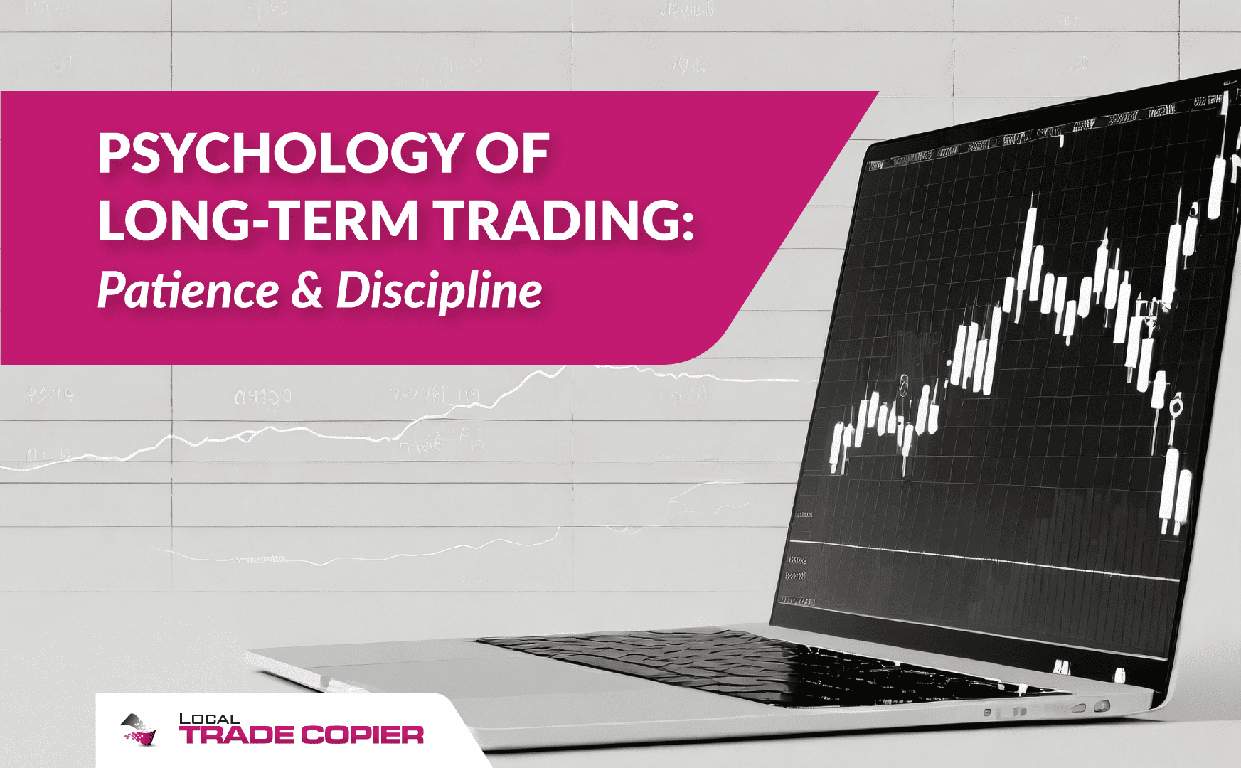 Psychology of Long-Term Trading: Patience & Discipline