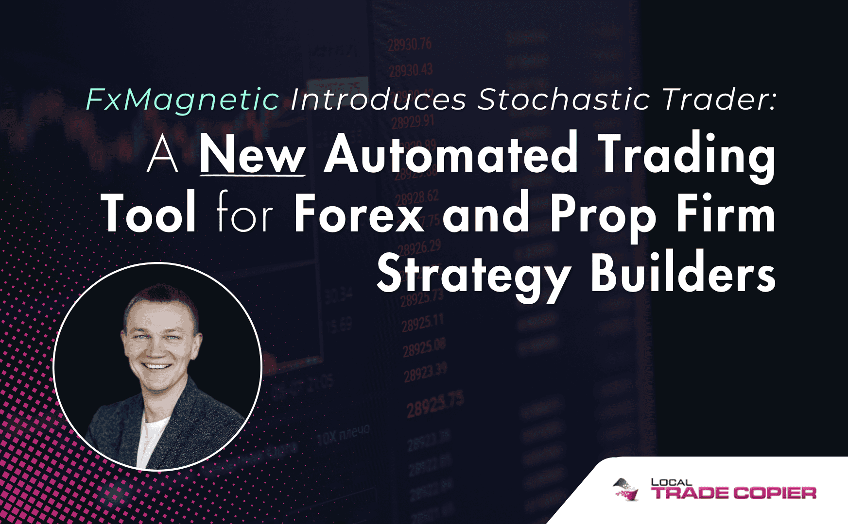 FxMagnetic Introduces Stochastic Trader – A New Automated Trading Tool for Forex and Prop Firm Strategy Builders