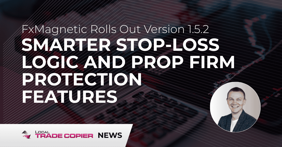 FxMagnetic Rolls Out Version 1.5.2 with Smarter Stop-Loss Logic and Prop Firm Protection Features